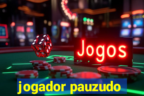 jogador pauzudo